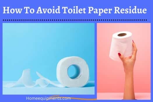 Avoid toilet paper residue